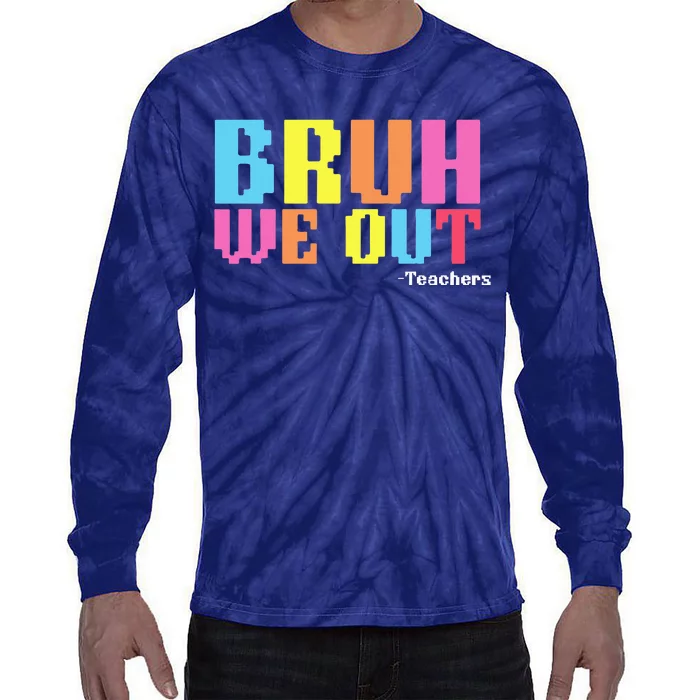 Bruh We Out Teachers Happy Last Day Of School Tie-Dye Long Sleeve Shirt