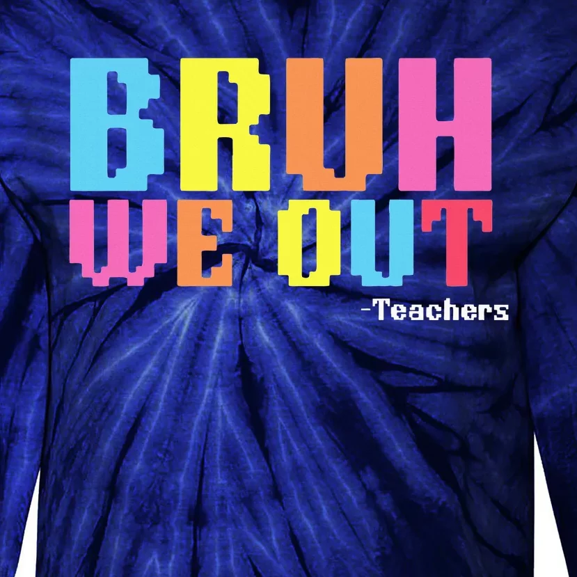 Bruh We Out Teachers Happy Last Day Of School Tie-Dye Long Sleeve Shirt