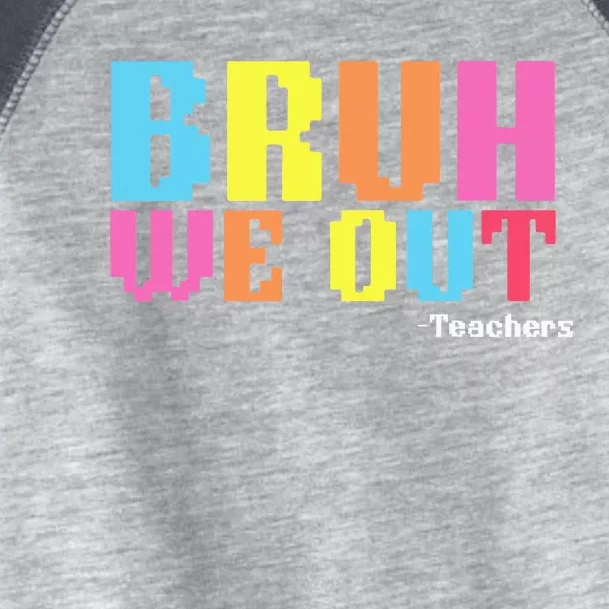 Bruh We Out Teachers Happy Last Day Of School Toddler Fine Jersey T-Shirt