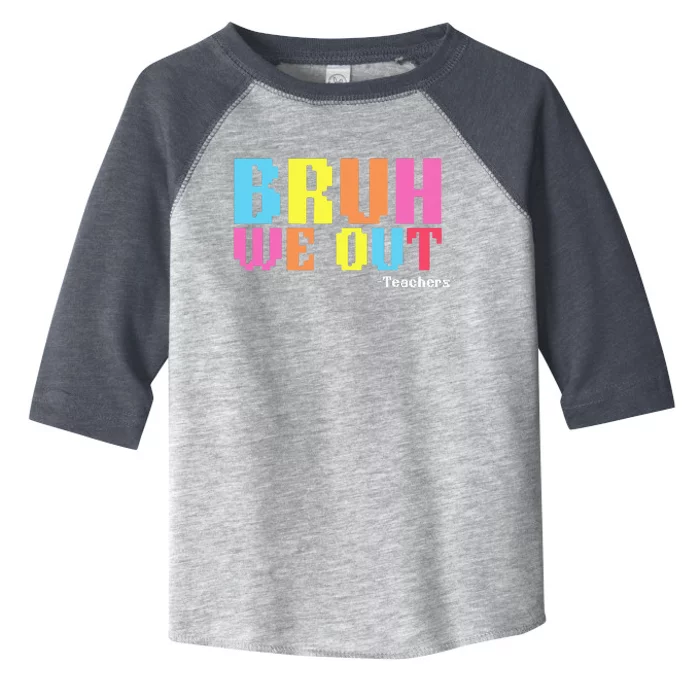 Bruh We Out Teachers Happy Last Day Of School Toddler Fine Jersey T-Shirt