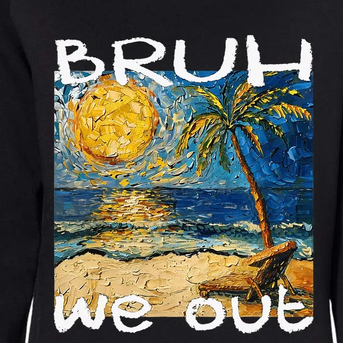 Bruh We Out Teachers Happy Last Day School Summer Van Gogh Womens California Wash Sweatshirt