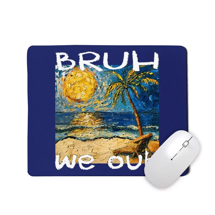 Bruh We Out Teachers Happy Last Day School Summer Van Gogh Mousepad