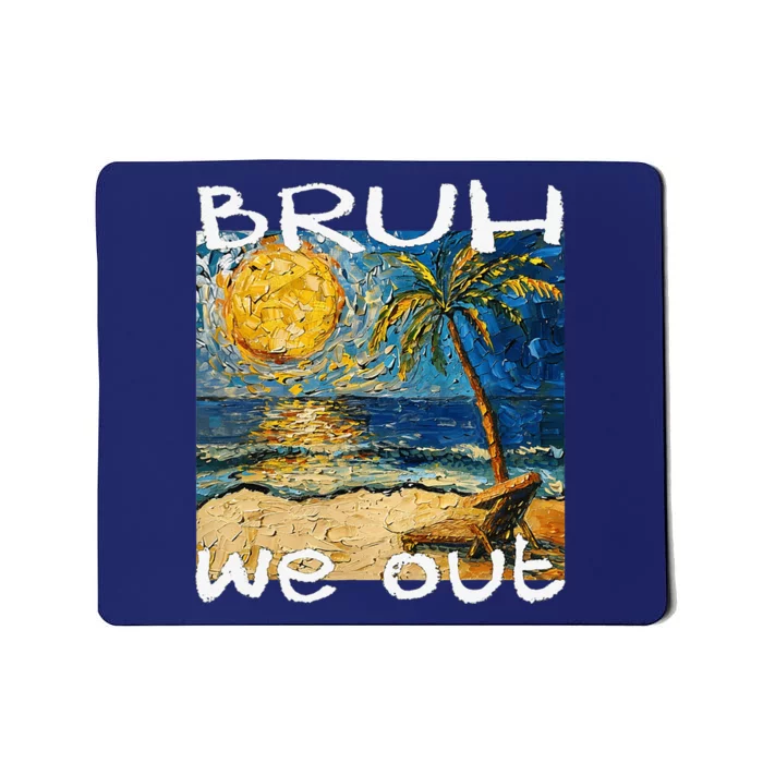 Bruh We Out Teachers Happy Last Day School Summer Van Gogh Mousepad