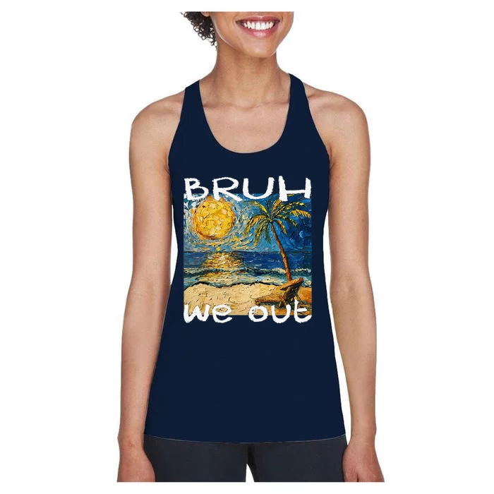 Bruh We Out Teachers Happy Last Day School Summer Van Gogh Women's Racerback Tank