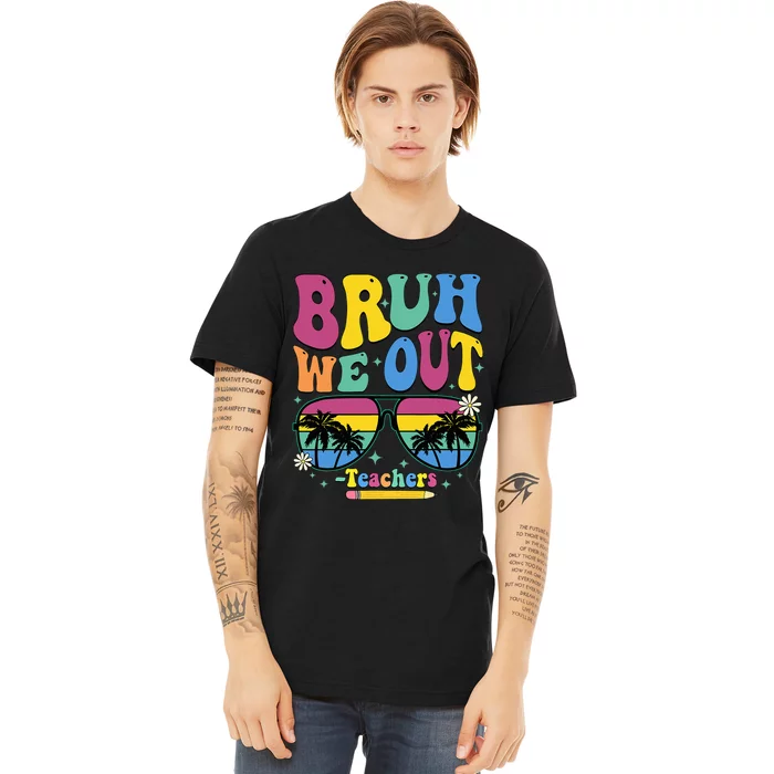 Bruh We Out Happy Last Day Of School Teacher Women Premium T-Shirt