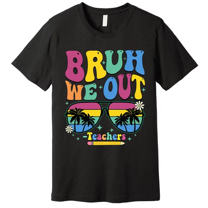 Bruh We Out Happy Last Day Of School Teacher Women Premium T-Shirt