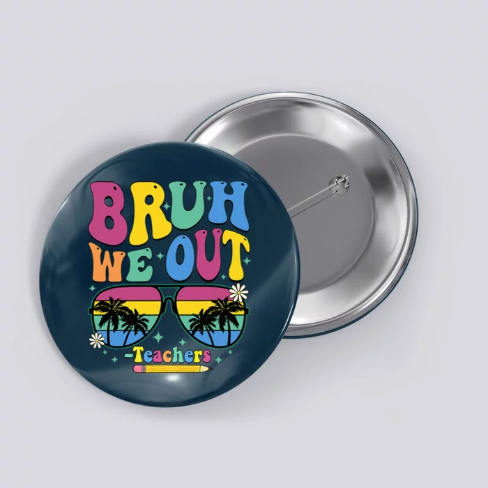 Bruh We Out Happy Last Day Of School Teacher Women Button