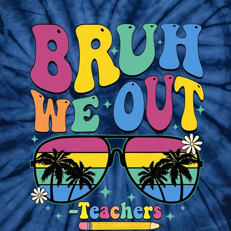 Bruh We Out Happy Last Day Of School Teacher Women Tie-Dye T-Shirt