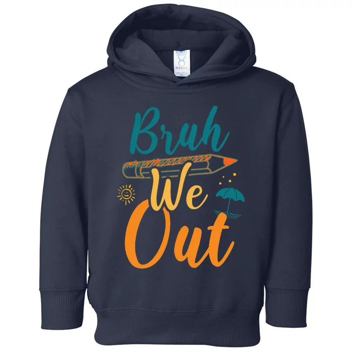 Bruh We Out Women Happy Last Day Of School Teacher Funny Toddler Hoodie