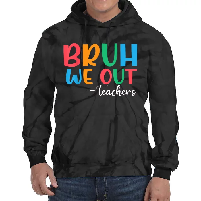 Bruh We Out Teacher Summer Last Day Of School Year Gift Tie Dye Hoodie