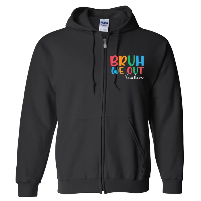 Bruh We Out Teacher Summer Last Day Of School Year Gift Full Zip Hoodie