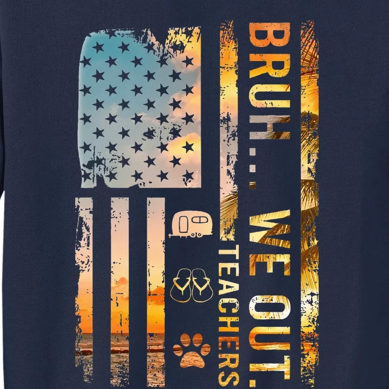 Bruh We Out Teachers Summer Camping Flip Flops Dog Usa Flag Tall Sweatshirt