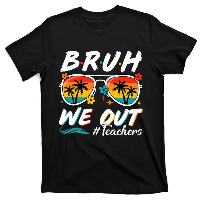 Bruh We Out Teachers School Out Summer Break T-Shirt