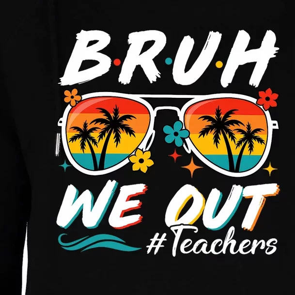 Bruh We Out Teachers School Out Summer Break Womens Funnel Neck Pullover Hood