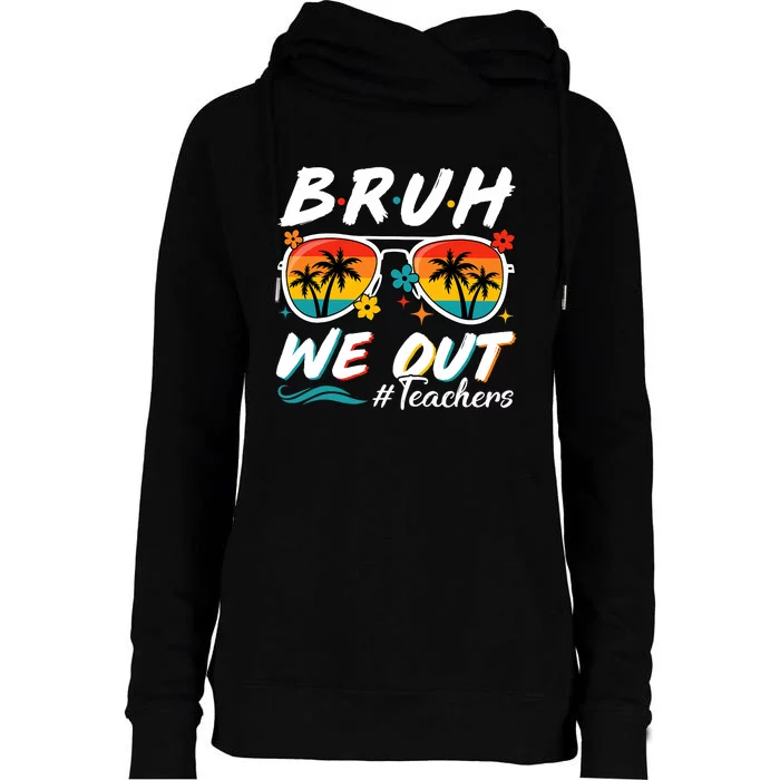 Bruh We Out Teachers School Out Summer Break Womens Funnel Neck Pullover Hood