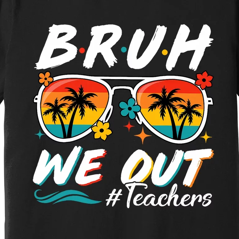 Bruh We Out Teachers School Out Summer Break Premium T-Shirt