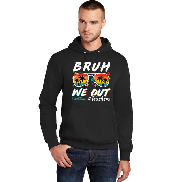 Bruh We Out Teachers School Out Summer Break Tall Hoodie