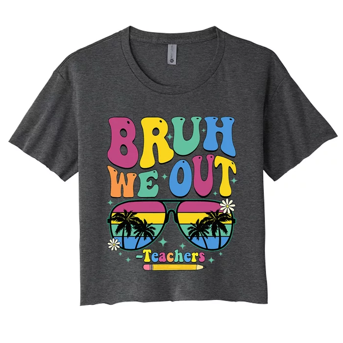 Bruh We Out Happy Last Day Of School Teacher Women Women's Crop Top Tee