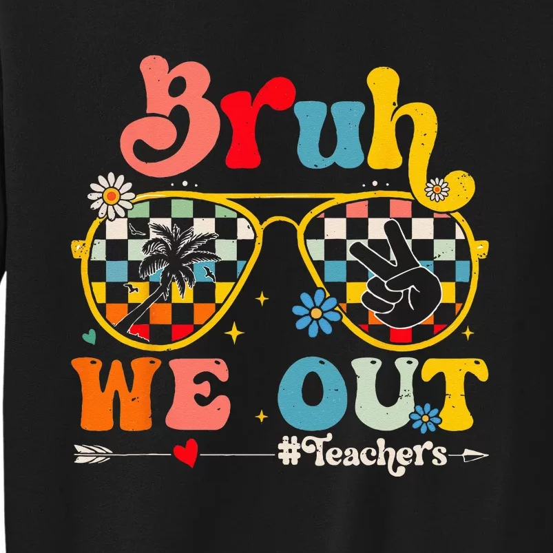 Bruh We Out Teachers End Of School Year Teacher Summer Tall Sweatshirt