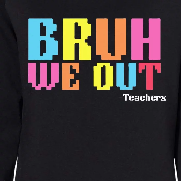 Bruh We Out Teachers Happy Last Day Of School Womens California Wash Sweatshirt