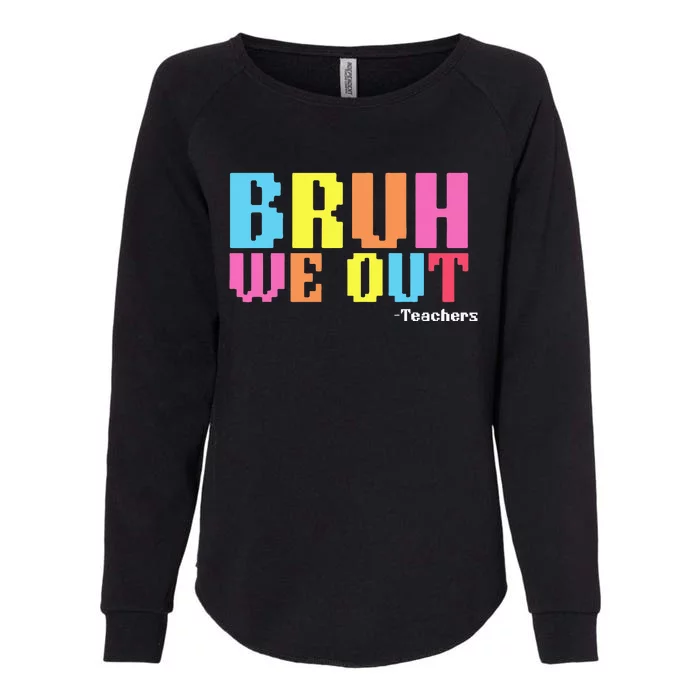 Bruh We Out Teachers Happy Last Day Of School Womens California Wash Sweatshirt