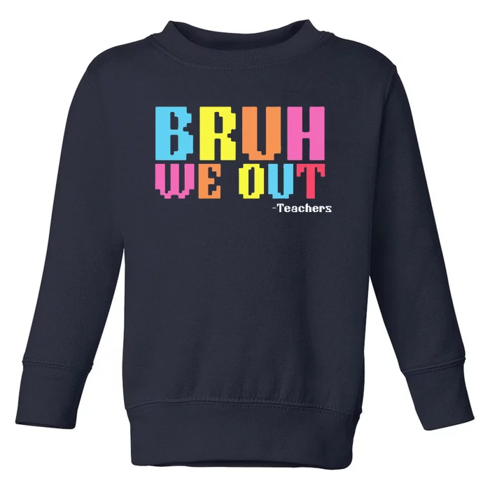 Bruh We Out Teachers Happy Last Day Of School Toddler Sweatshirt