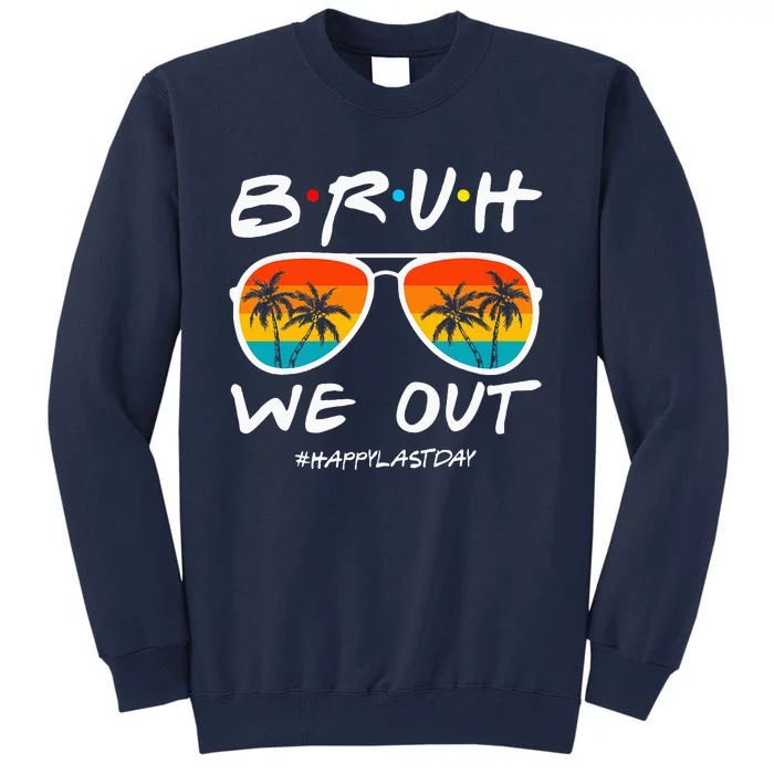 Bruh We Out Happy Last Day Of School Teacher Summer Tall Sweatshirt