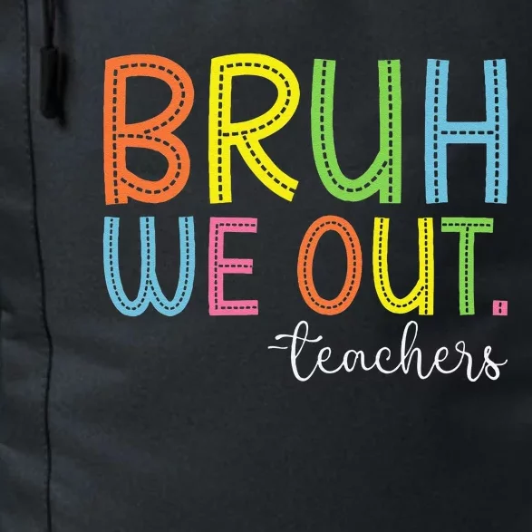 Bruh We Out Teachers End Of School Year Teacher Summer Daily Commute Backpack