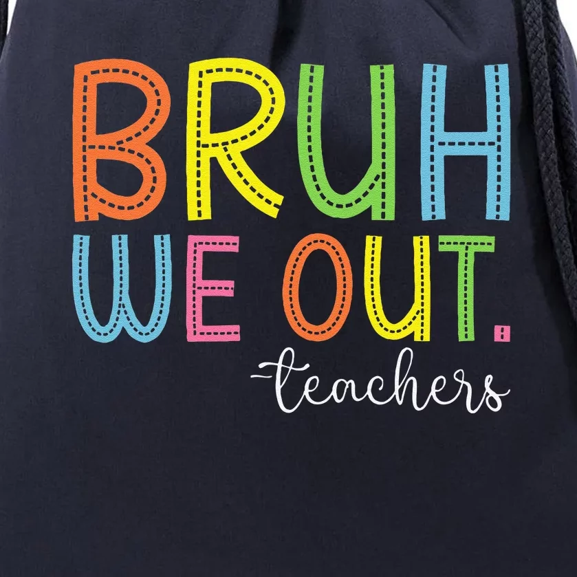 Bruh We Out Teachers End Of School Year Teacher Summer Drawstring Bag