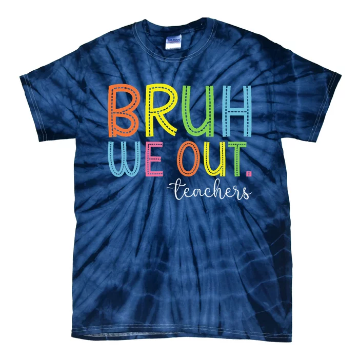 Bruh We Out Teachers End Of School Year Teacher Summer Tie-Dye T-Shirt