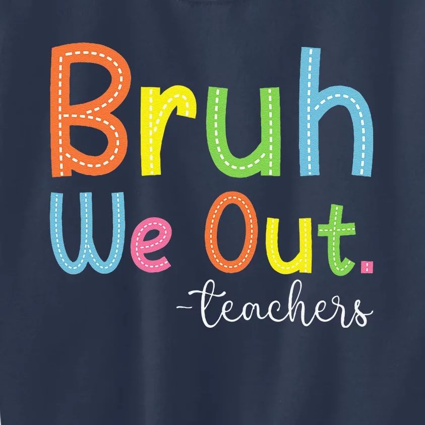 Bruh We Out Teachers End Of School Year Teacher Summer Kids Sweatshirt