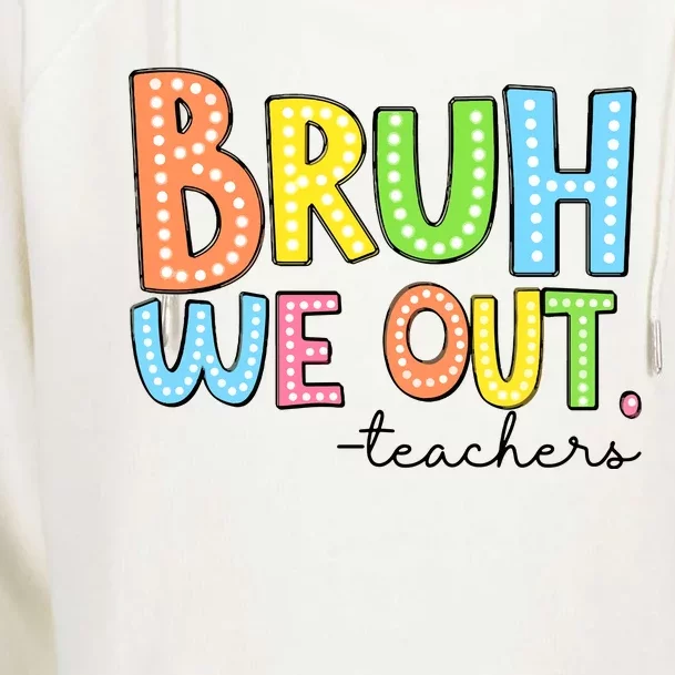 Bruh We Out Teacher Womens Funnel Neck Pullover Hood