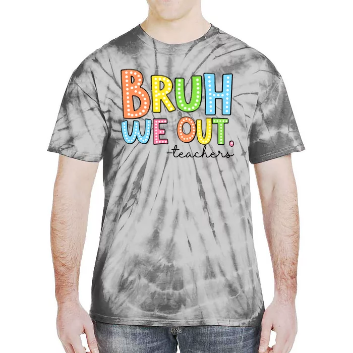 Bruh We Out Teacher Tie-Dye T-Shirt