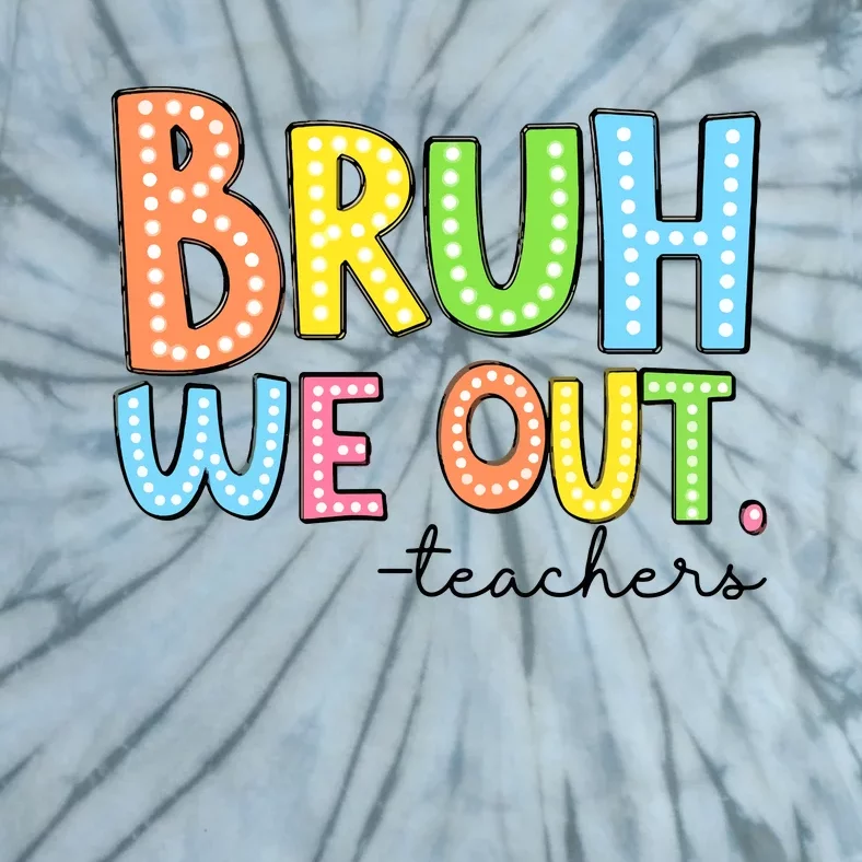 Bruh We Out Teacher Tie-Dye T-Shirt