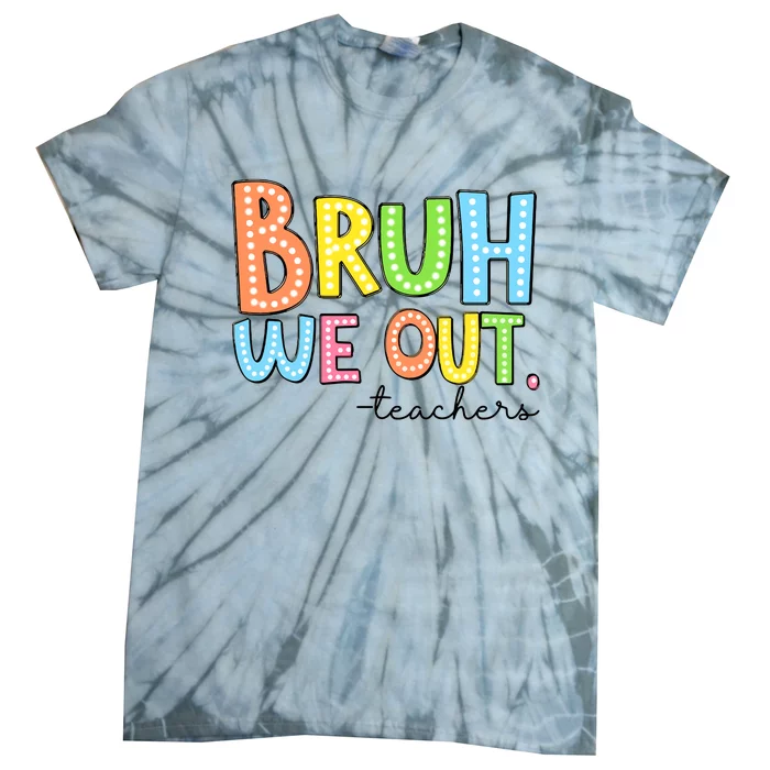 Bruh We Out Teacher Tie-Dye T-Shirt