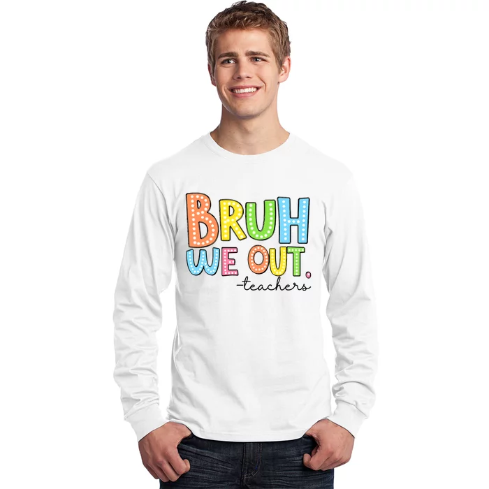 Bruh We Out Teacher Long Sleeve Shirt