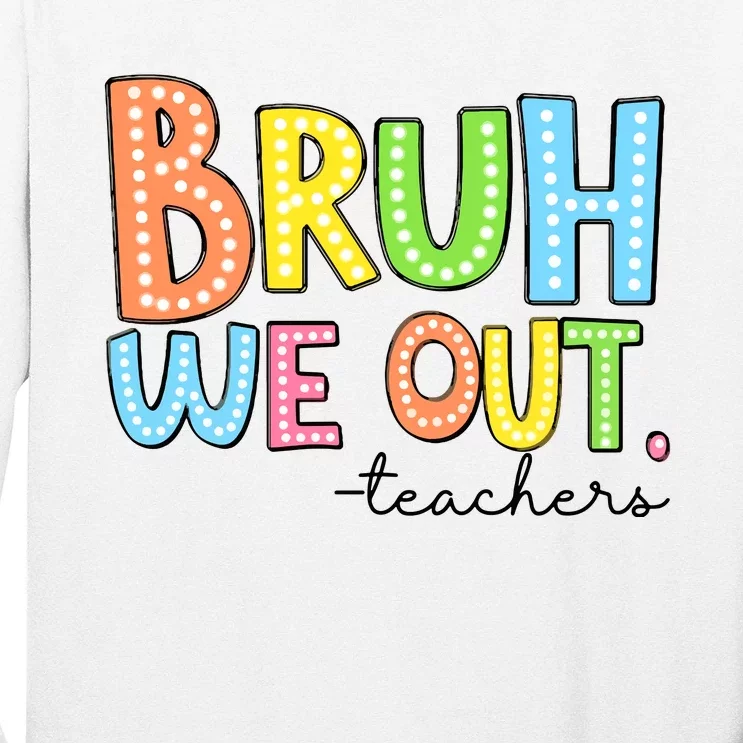 Bruh We Out Teacher Long Sleeve Shirt