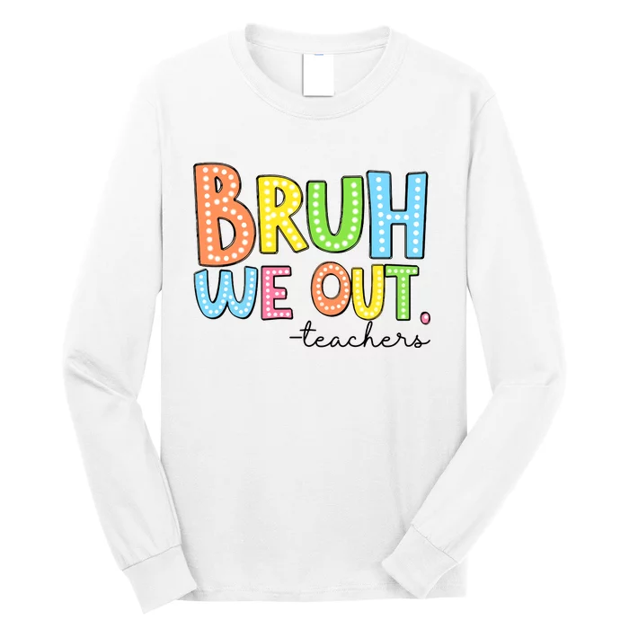 Bruh We Out Teacher Long Sleeve Shirt