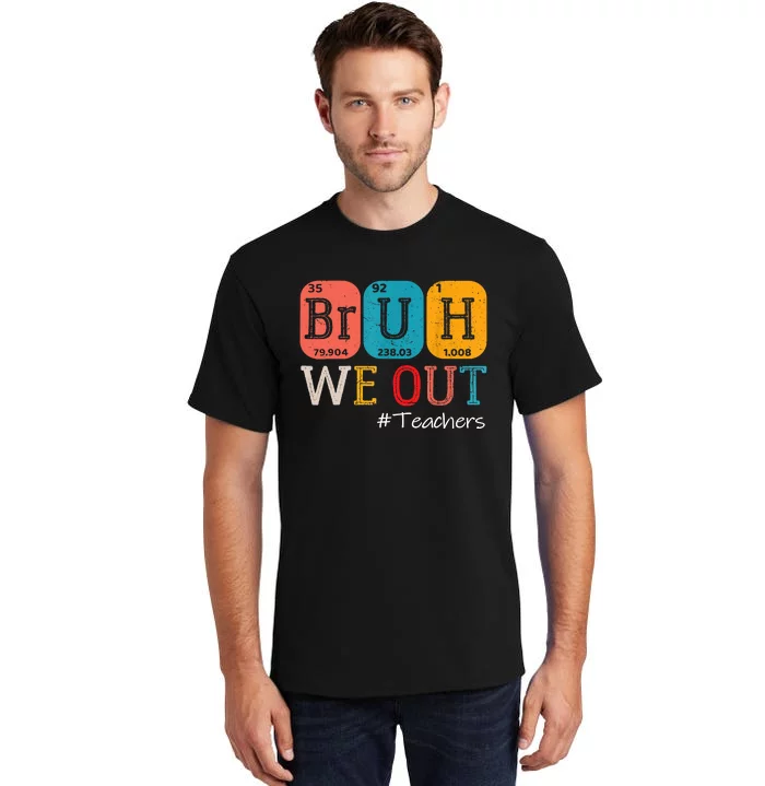 Bruh We Out Teachers End Of School Year Chemistry Teacher Gift Tall T-Shirt