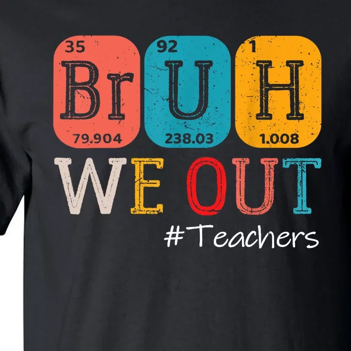 Bruh We Out Teachers End Of School Year Chemistry Teacher Gift Tall T-Shirt