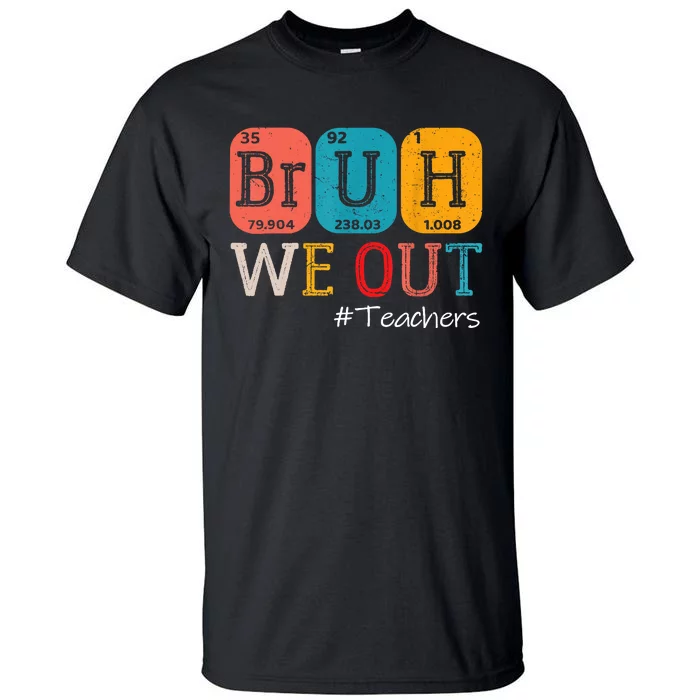 Bruh We Out Teachers End Of School Year Chemistry Teacher Gift Tall T-Shirt