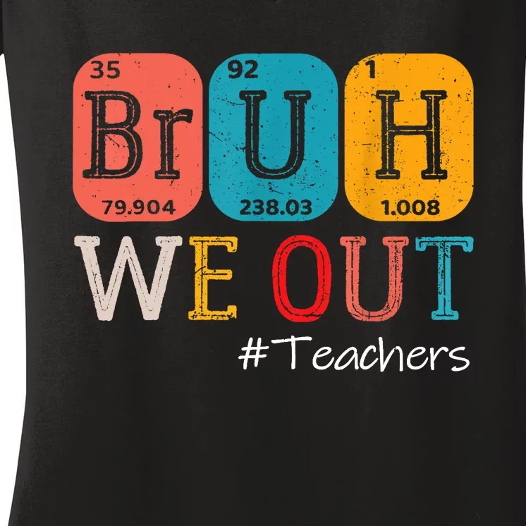 Bruh We Out Teachers End Of School Year Chemistry Teacher Gift Women's V-Neck T-Shirt