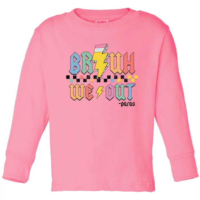 Bruh We Out Paras Paraprofessional Happy Last Day Of School Toddler Long Sleeve Shirt