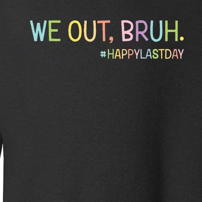 Bruh We Out Teachers Happy Last Day Of School Hello Summer Toddler Sweatshirt