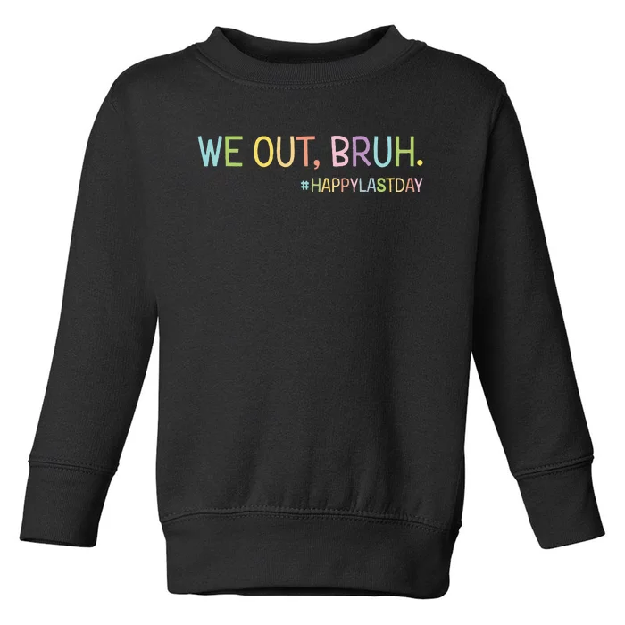 Bruh We Out Teachers Happy Last Day Of School Hello Summer Toddler Sweatshirt