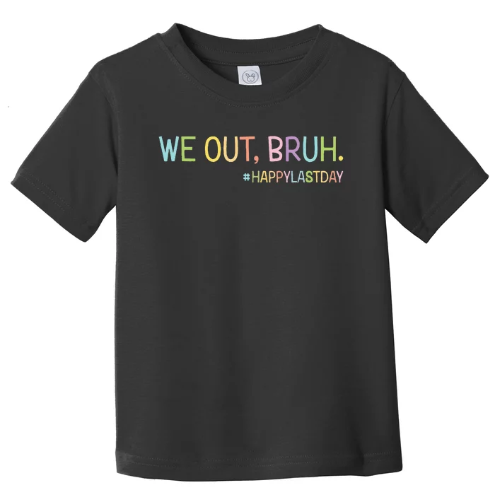 Bruh We Out Teachers Happy Last Day Of School Hello Summer Toddler T-Shirt