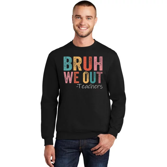 Bruh We Out Teachers Happy Last Day Of School Tall Sweatshirt