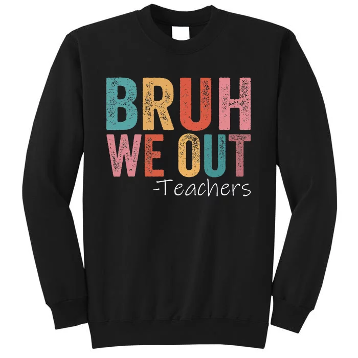 Bruh We Out Teachers Happy Last Day Of School Tall Sweatshirt