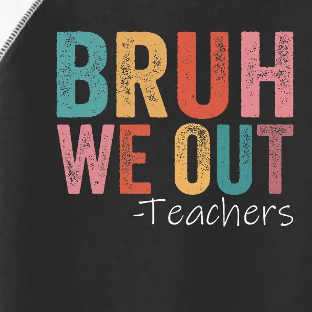 Bruh We Out Teachers Happy Last Day Of School Toddler Fine Jersey T-Shirt