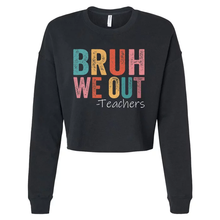 Bruh We Out Teachers Happy Last Day Of School Cropped Pullover Crew